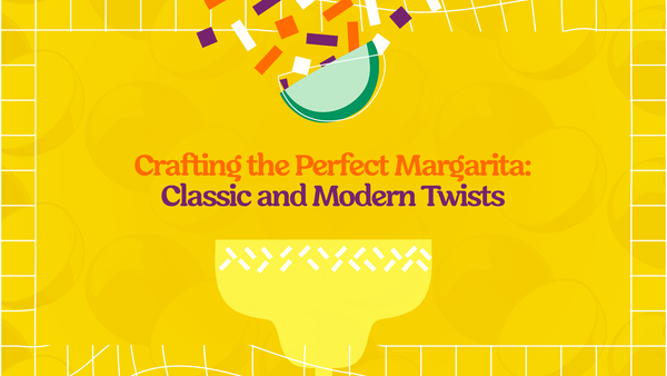 Crafting the Perfect Margarita: Classic and Modern Twists