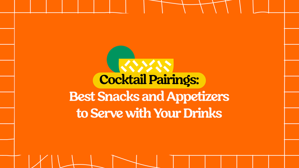 Cocktail Pairings: Best Appetizers to Serve with Your Drinks